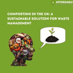 Composting in the UK: A Sustainable Solution for Waste Management