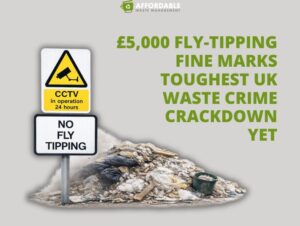 £5,000 Fly-Tipping Fine Marks Toughest UK Waste Crime Crackdown Yet